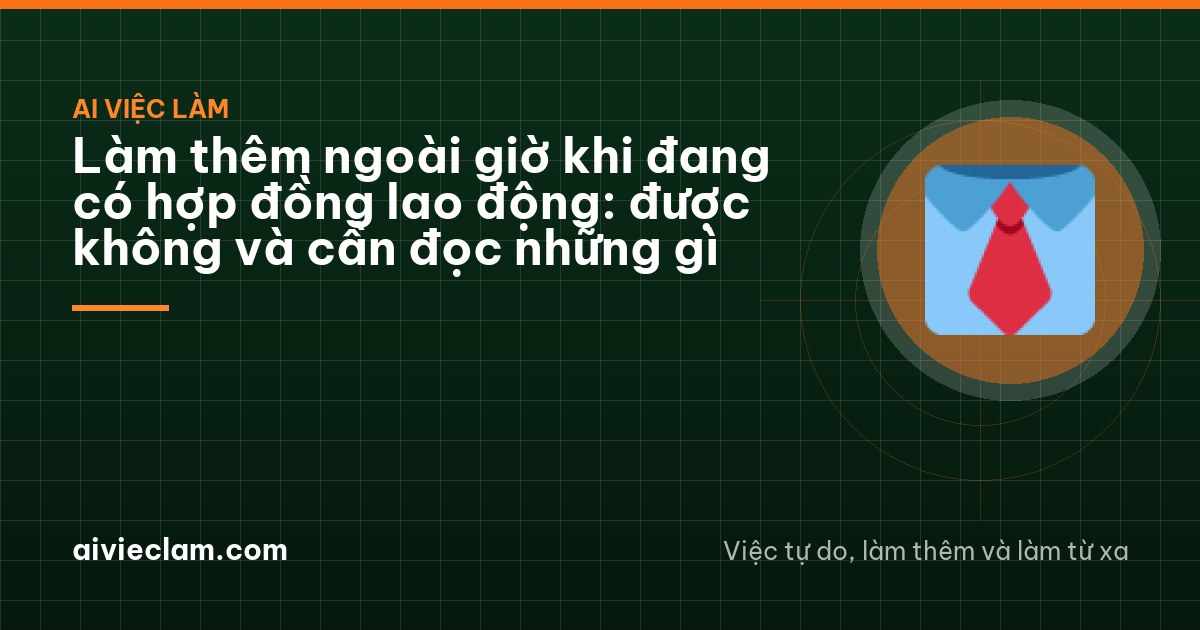 Làm thêm ngoài giờ khi đang có hợp đồng lao động: được không và cần đọc những gì